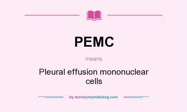 What does PEMC mean? It stands for Pleural effusion mononuclear cells