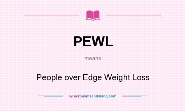 What does PEWL mean? It stands for People over Edge Weight Loss
