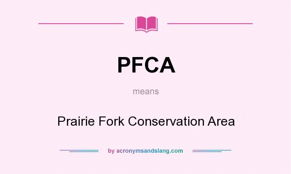 What does PFCA mean? It stands for Prairie Fork Conservation Area