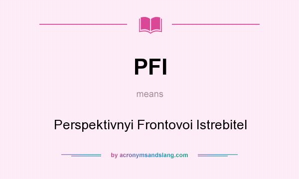 What does PFI mean? It stands for Perspektivnyi Frontovoi Istrebitel