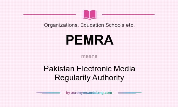 What does PEMRA mean? It stands for Pakistan Electronic Media Regularity Authority