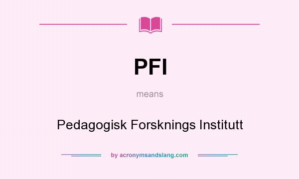 What does PFI mean? It stands for Pedagogisk Forsknings Institutt