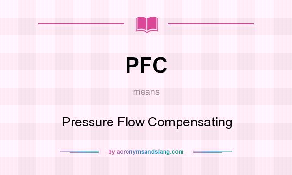 What does PFC mean? It stands for Pressure Flow Compensating