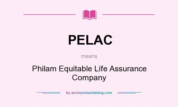 What does PELAC mean? It stands for Philam Equitable Life Assurance Company