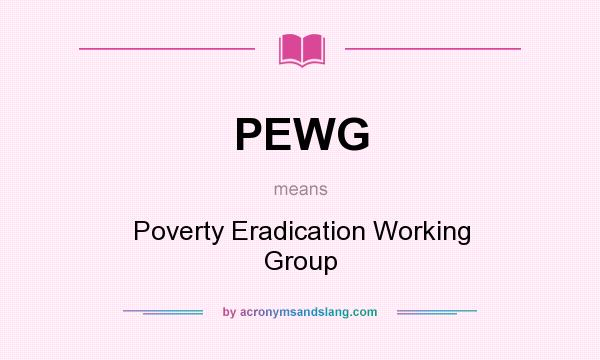 What does PEWG mean? It stands for Poverty Eradication Working Group