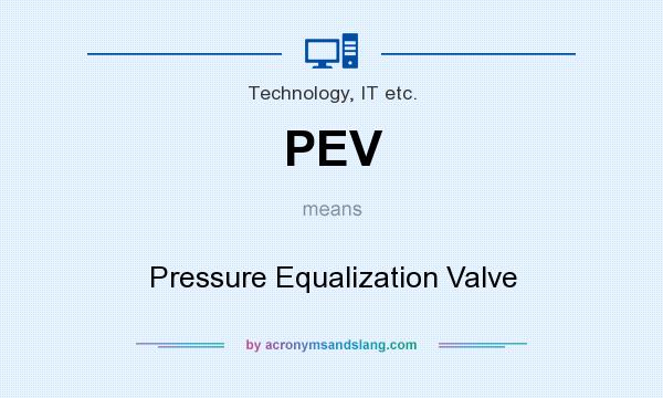 What does PEV mean? It stands for Pressure Equalization Valve