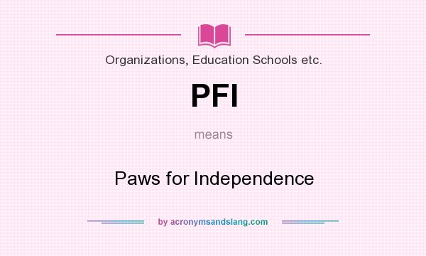 What does PFI mean? It stands for Paws for Independence