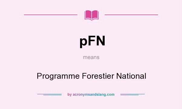 What does pFN mean? It stands for Programme Forestier National