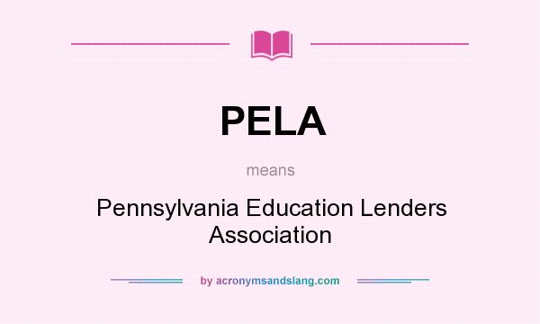 What does PELA mean? It stands for Pennsylvania Education Lenders Association