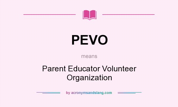 What does PEVO mean? It stands for Parent Educator Volunteer Organization