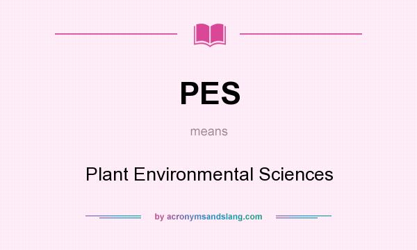 What does PES mean? It stands for Plant Environmental Sciences