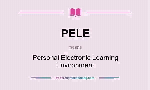 What does PELE mean? It stands for Personal Electronic Learning Environment