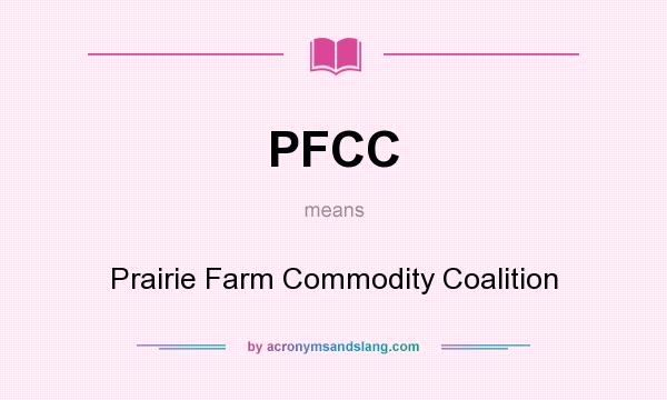 What does PFCC mean? It stands for Prairie Farm Commodity Coalition