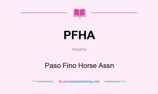 What does PFHA mean? It stands for Paso Fino Horse Assn