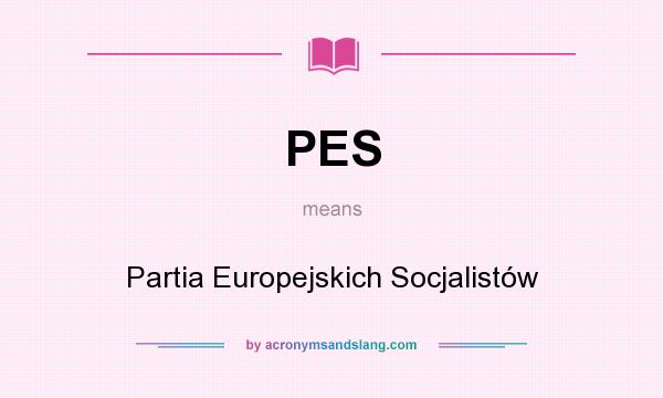 What does PES mean? It stands for Partia Europejskich Socjalistów