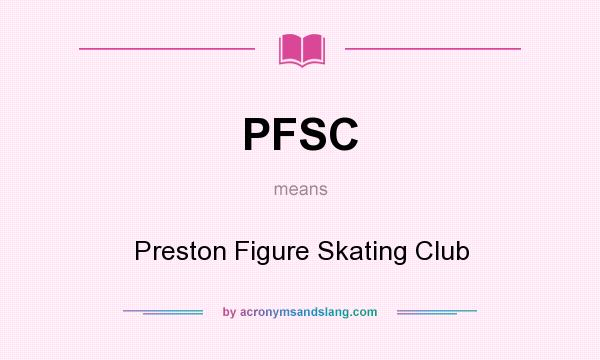 What does PFSC mean? It stands for Preston Figure Skating Club