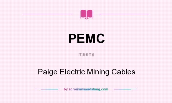 What does PEMC mean? It stands for Paige Electric Mining Cables