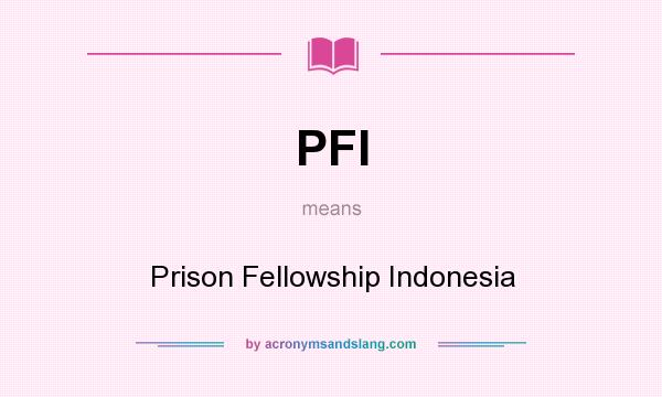 What does PFI mean? It stands for Prison Fellowship Indonesia