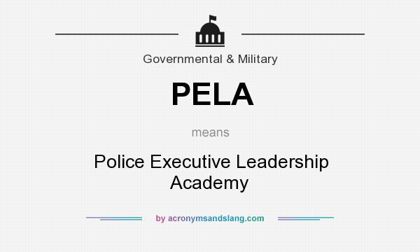 What does PELA mean? It stands for Police Executive Leadership Academy