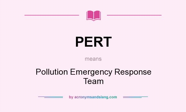 What does PERT mean? It stands for Pollution Emergency Response Team