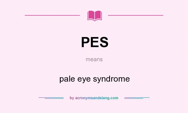 What does PES mean? It stands for pale eye syndrome