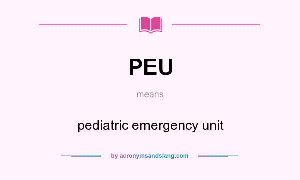 What does PEU mean? It stands for pediatric emergency unit