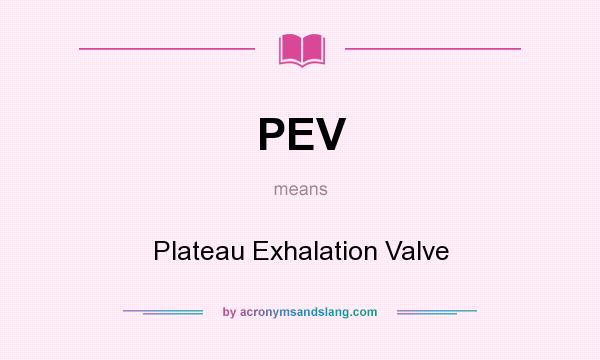 What does PEV mean? It stands for Plateau Exhalation Valve