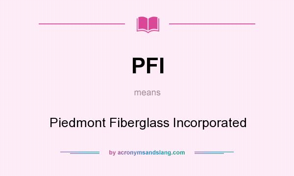 What does PFI mean? It stands for Piedmont Fiberglass Incorporated