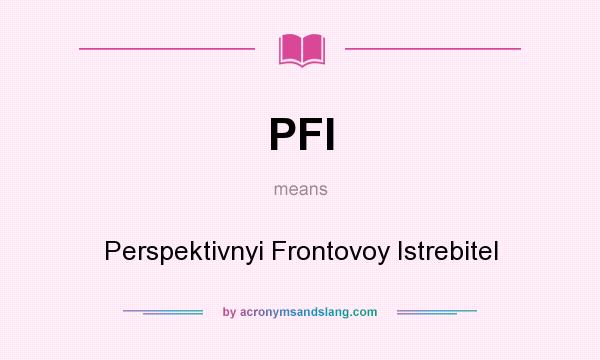 What does PFI mean? It stands for Perspektivnyi Frontovoy Istrebitel