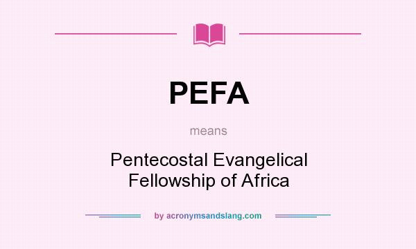 What does PEFA mean? It stands for Pentecostal Evangelical Fellowship of Africa
