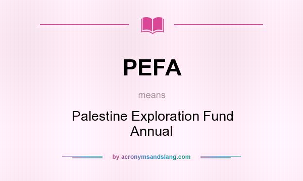 What does PEFA mean? It stands for Palestine Exploration Fund Annual