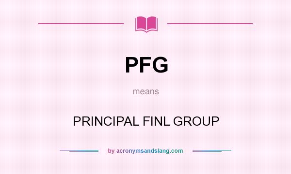 What does PFG mean? It stands for PRINCIPAL FINL GROUP