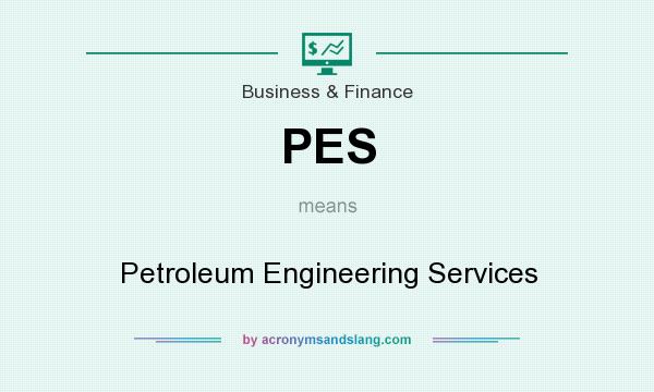 What does PES mean? It stands for Petroleum Engineering Services