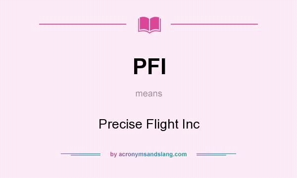 What does PFI mean? It stands for Precise Flight Inc