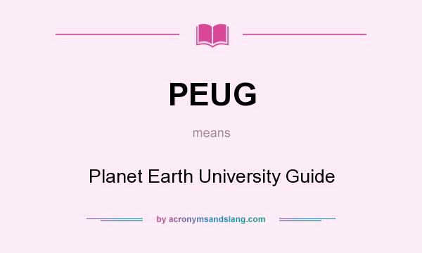 What does PEUG mean? It stands for Planet Earth University Guide