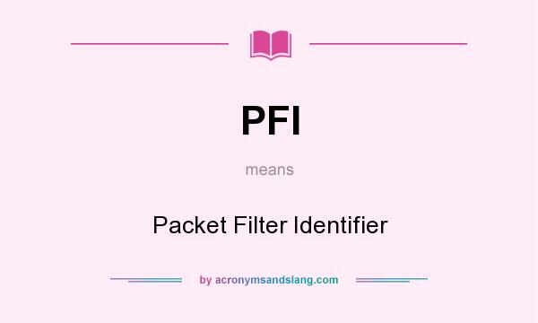 What does PFI mean? It stands for Packet Filter Identifier