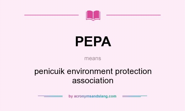 What does PEPA mean? It stands for penicuik environment protection association