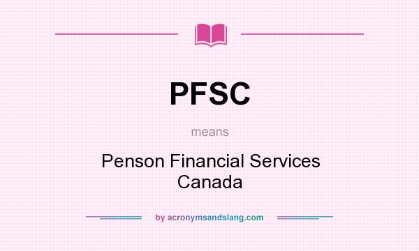 What does PFSC mean? It stands for Penson Financial Services Canada