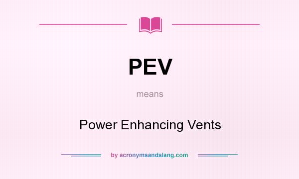 What does PEV mean? It stands for Power Enhancing Vents