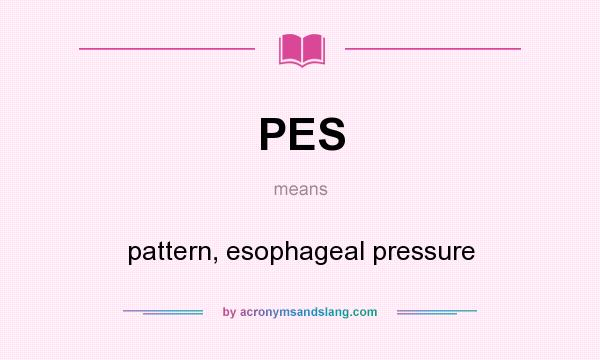What does PES mean? It stands for pattern, esophageal pressure