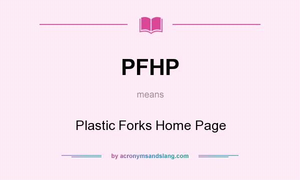 What does PFHP mean? It stands for Plastic Forks Home Page