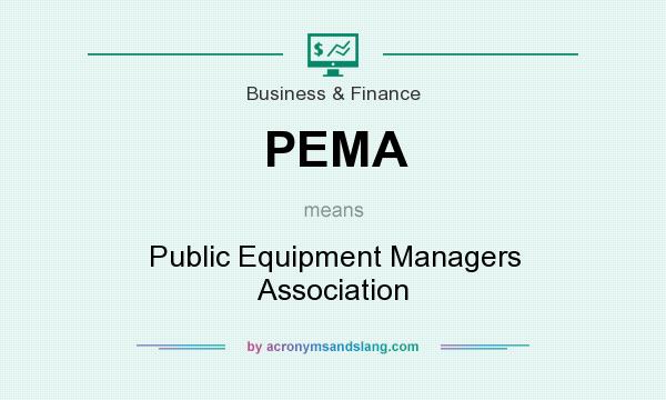What does PEMA mean? It stands for Public Equipment Managers Association