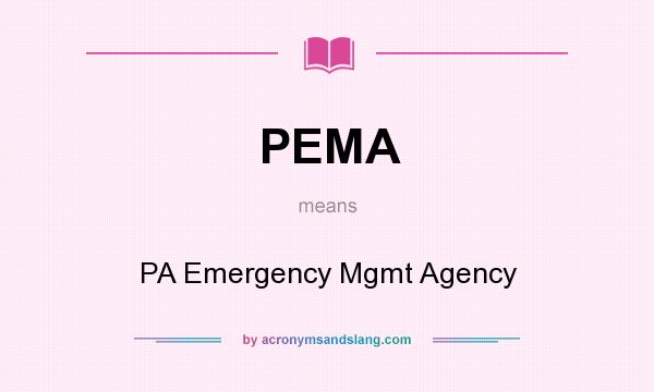 What does PEMA mean? It stands for PA Emergency Mgmt Agency