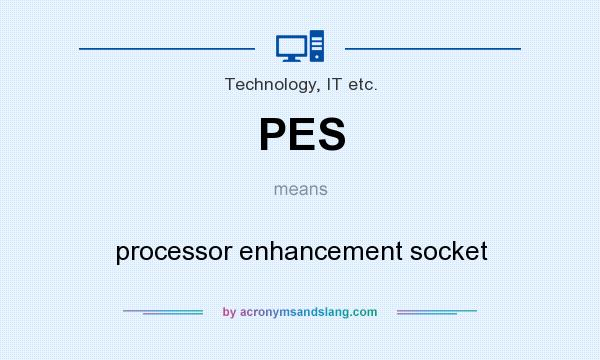 What does PES mean? It stands for processor enhancement socket