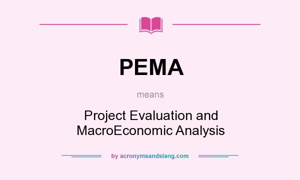 What does PEMA mean? It stands for Project Evaluation and MacroEconomic Analysis