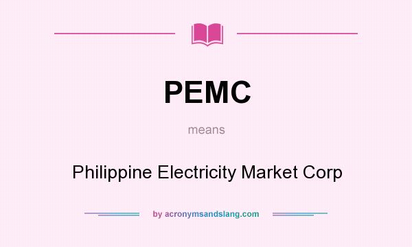 What does PEMC mean? It stands for Philippine Electricity Market Corp