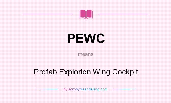 What does PEWC mean? It stands for Prefab Explorien Wing Cockpit