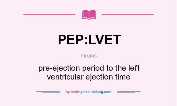 What does PEP:LVET mean? It stands for pre-ejection period to the left ventricular ejection time