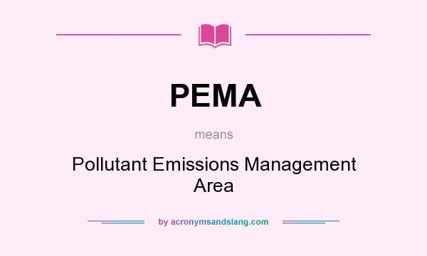 What does PEMA mean? It stands for Pollutant Emissions Management Area