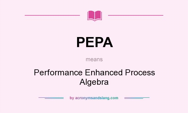 What does PEPA mean? It stands for Performance Enhanced Process Algebra